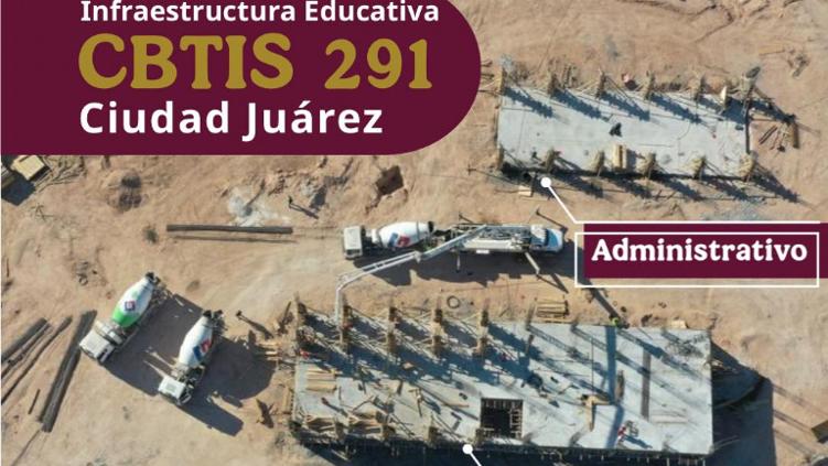 Avanza construcción del CBTIS 291 en Juárez: inversión de 67.5 millones y entrega prevista en diciembre